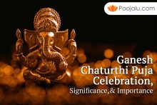 Ganesh Chaturthi Puja Celebration, Significance, & Importance