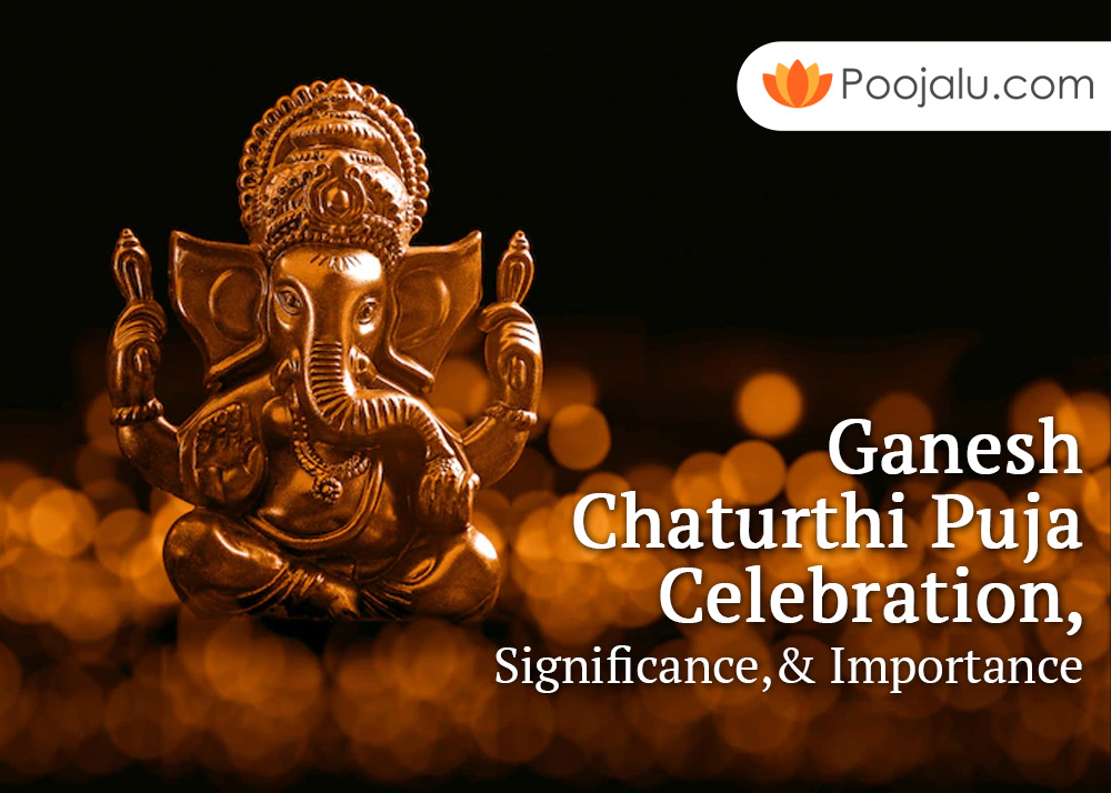 Ganesh Chaturthi Puja Celebration, Significance, & Importance